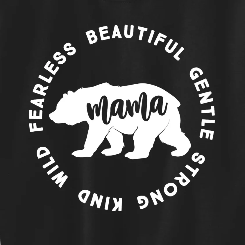 Mama Bear Beautiful Gentle Strong Kind Wild Fearless Kids Sweatshirt