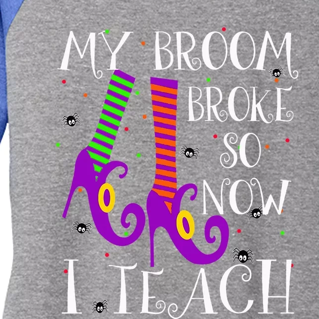 My Broom Broke So Now I Teach Halloween Witch Teacher Women's Tri-Blend 3/4-Sleeve Raglan Shirt