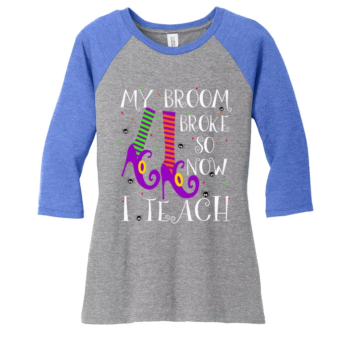 My Broom Broke So Now I Teach Halloween Witch Teacher Women's Tri-Blend 3/4-Sleeve Raglan Shirt