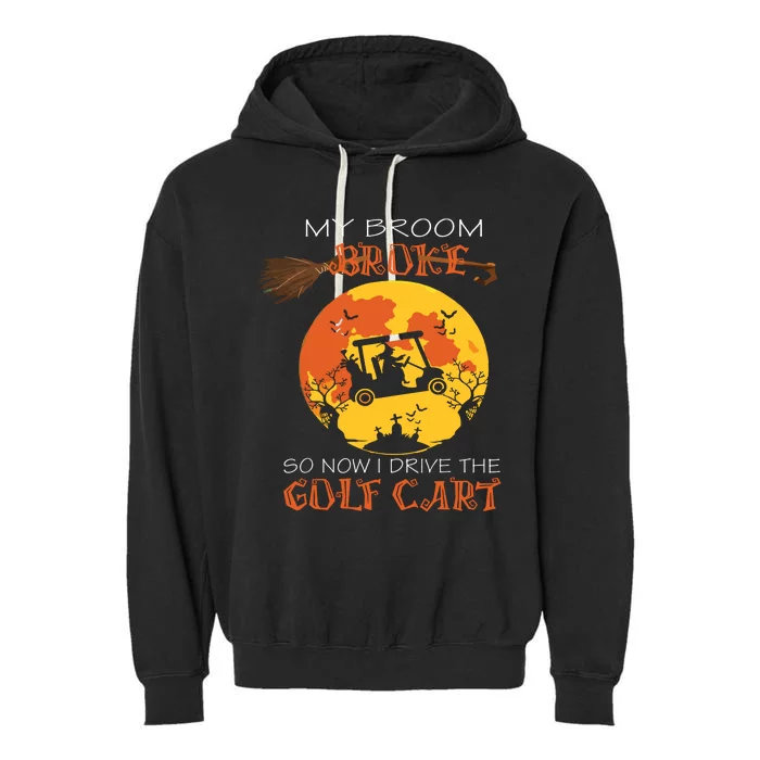 My Broom Broke So Now I Drive A Golf Cart Halloween Funny Garment-Dyed Fleece Hoodie