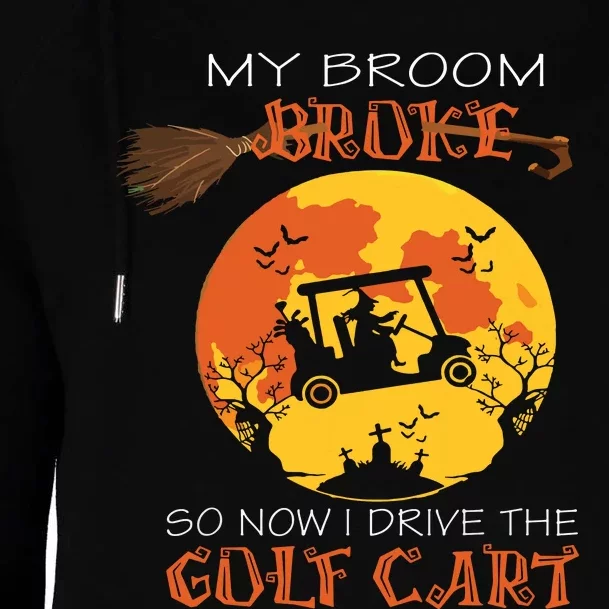 My Broom Broke So Now I Drive A Golf Cart Halloween Funny Womens Funnel Neck Pullover Hood