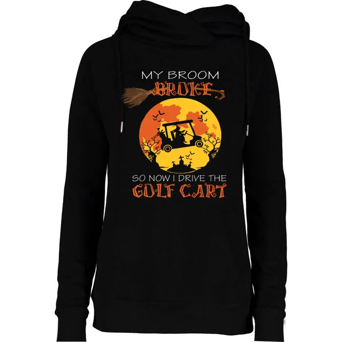 My Broom Broke So Now I Drive A Golf Cart Halloween Funny Womens Funnel Neck Pullover Hood