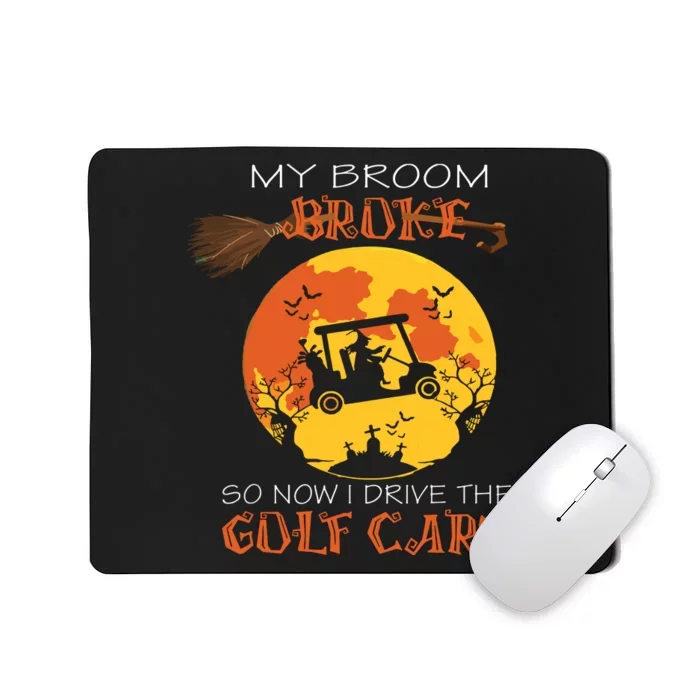 My Broom Broke So Now I Drive A Golf Cart Halloween Funny Mousepad