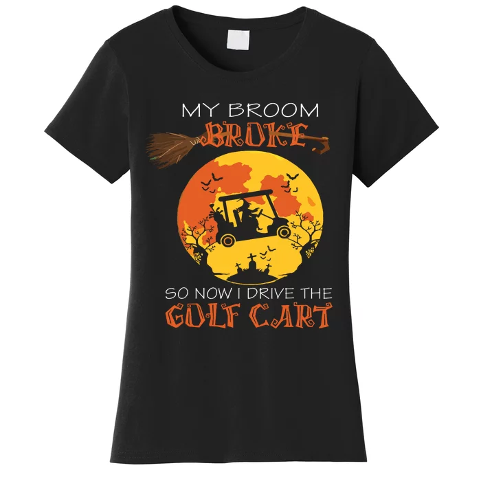 My Broom Broke So Now I Drive A Golf Cart Halloween Funny Women's T-Shirt