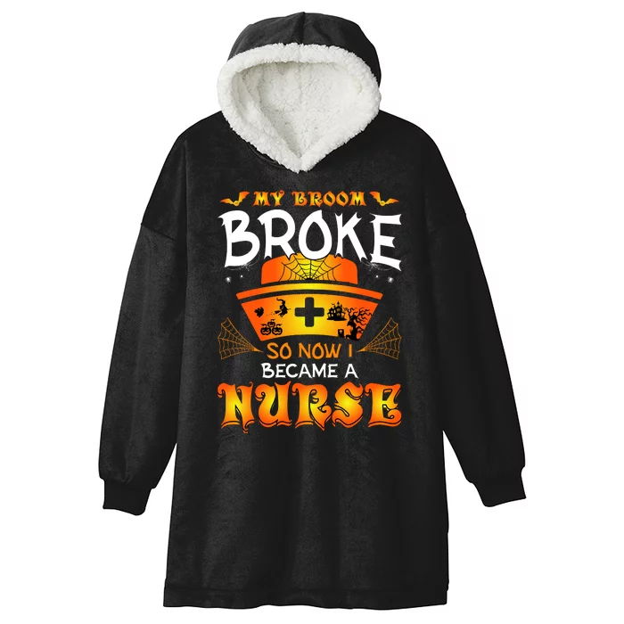 My Broom Broke So No I Became A Nurse Halloween Hooded Wearable Blanket