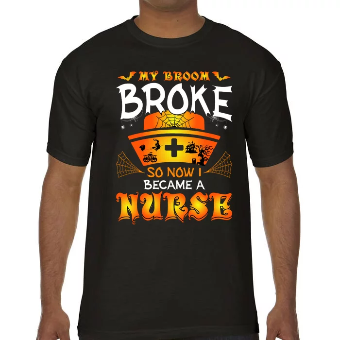 My Broom Broke So No I Became A Nurse Halloween Comfort Colors T-Shirt