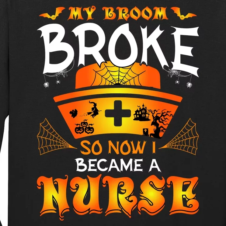 My Broom Broke So No I Became A Nurse Halloween Tall Long Sleeve T-Shirt