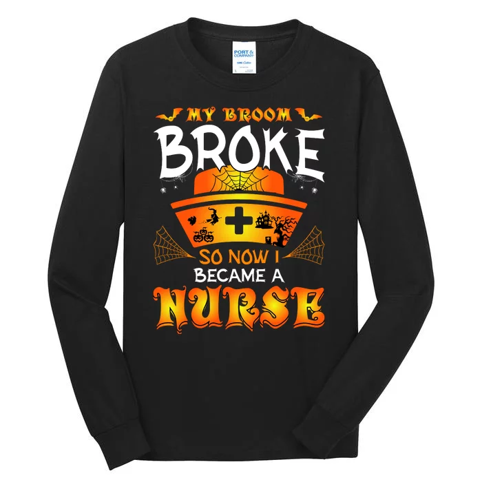 My Broom Broke So No I Became A Nurse Halloween Tall Long Sleeve T-Shirt