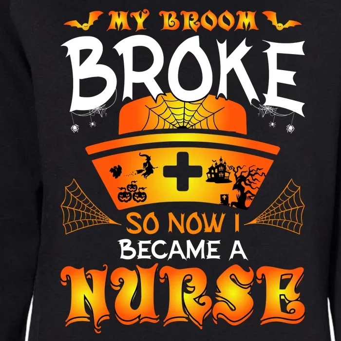 My Broom Broke So No I Became A Nurse Halloween Womens California Wash Sweatshirt