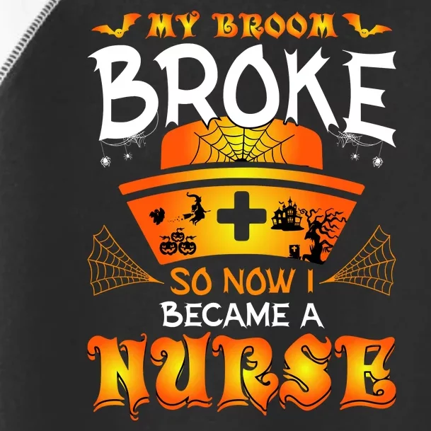 My Broom Broke So No I Became A Nurse Halloween Toddler Fine Jersey T-Shirt