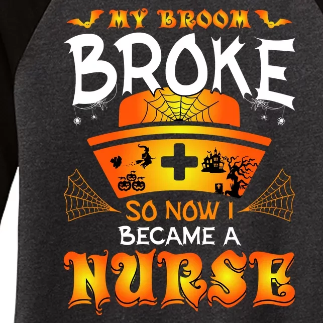 My Broom Broke So No I Became A Nurse Halloween Women's Tri-Blend 3/4-Sleeve Raglan Shirt