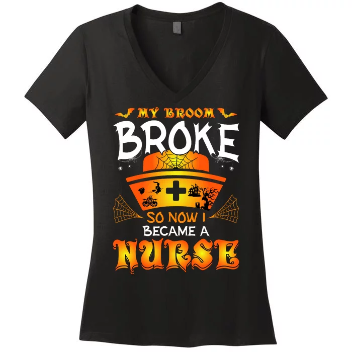 My Broom Broke So No I Became A Nurse Halloween Women's V-Neck T-Shirt