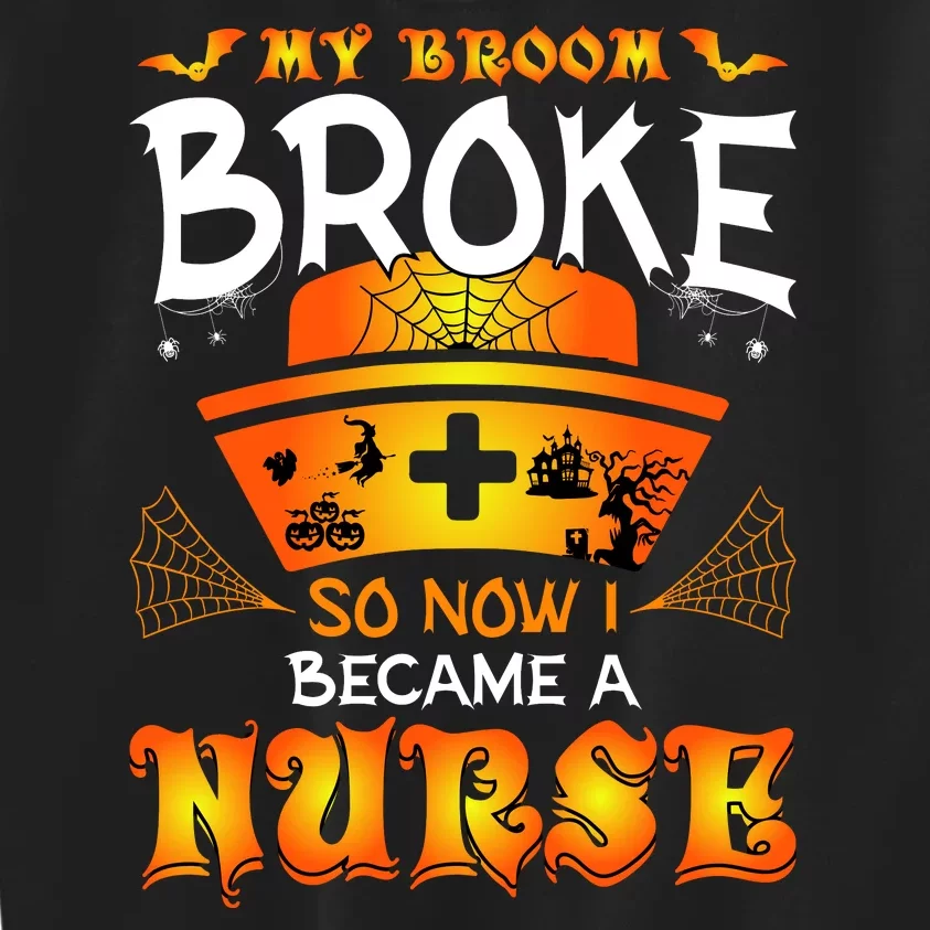 My Broom Broke So No I Became A Nurse Halloween Kids Sweatshirt