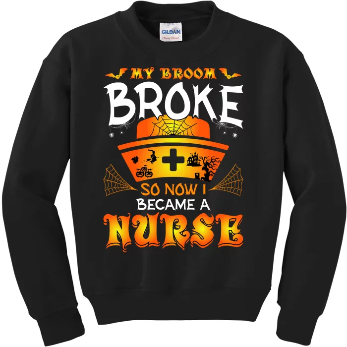 My Broom Broke So No I Became A Nurse Halloween Kids Sweatshirt