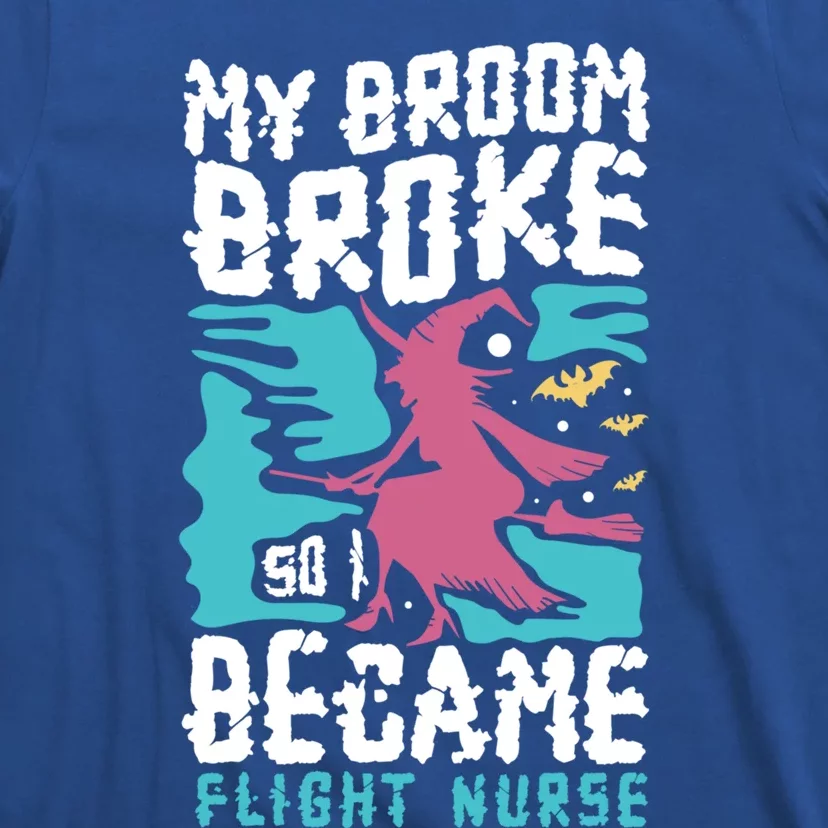 My Broom Broke So I Became Flight Nurse Halloween Gift T-Shirt