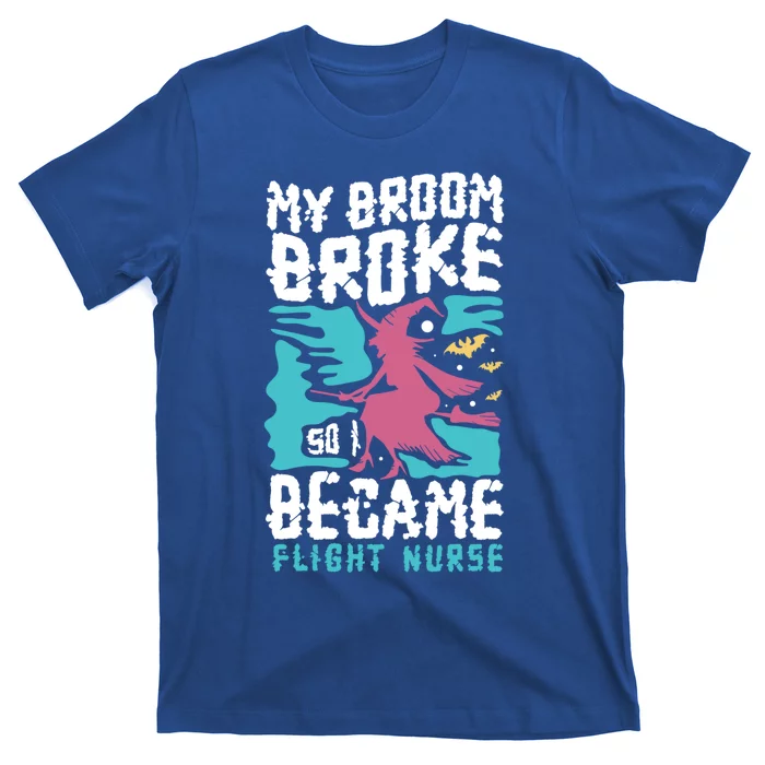 My Broom Broke So I Became Flight Nurse Halloween Gift T-Shirt