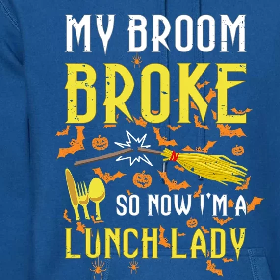 My Broom Broke So Now I Am A Lunch Lady Halloween Witch Gift Premium Hoodie