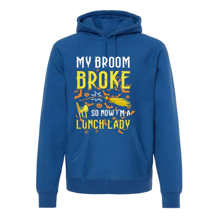 My Broom Broke So Now I Am A Lunch Lady Halloween Witch Gift Premium Hoodie