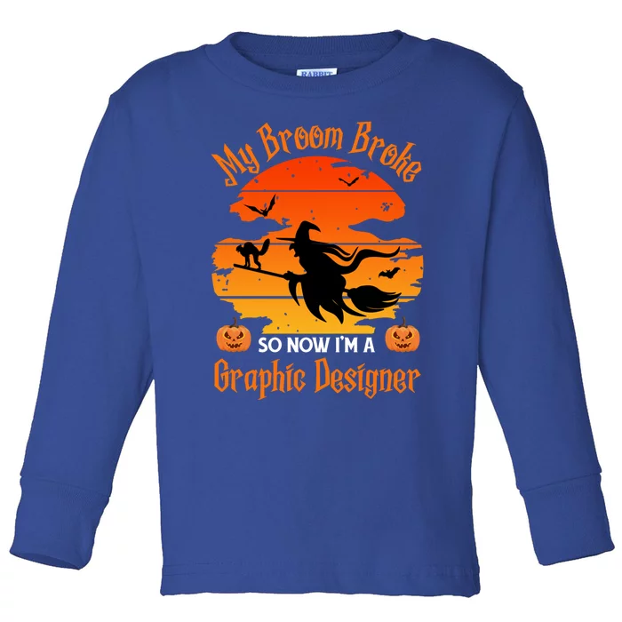 My Broom Broke So Now I Am A Graphic Designer Halloween Gift Toddler Long Sleeve Shirt