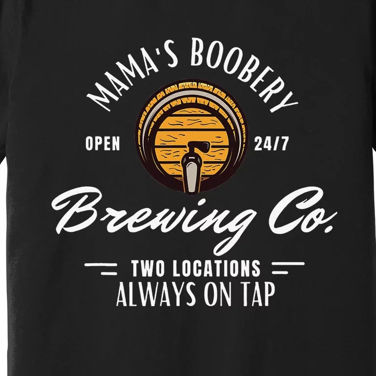 Mama's Boobery Breastfeeding Brewery New Mom Brewing Co Premium T-Shirt