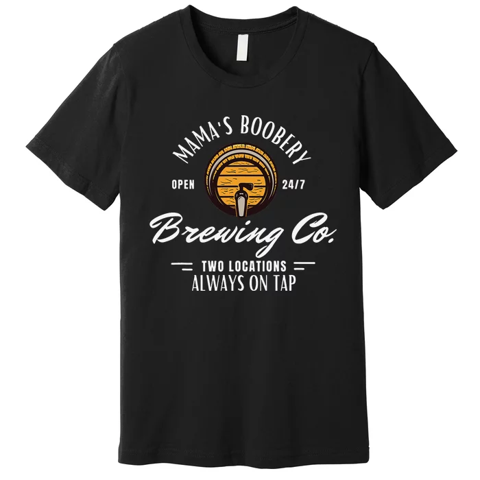 Mama's Boobery Breastfeeding Brewery New Mom Brewing Co Premium T-Shirt