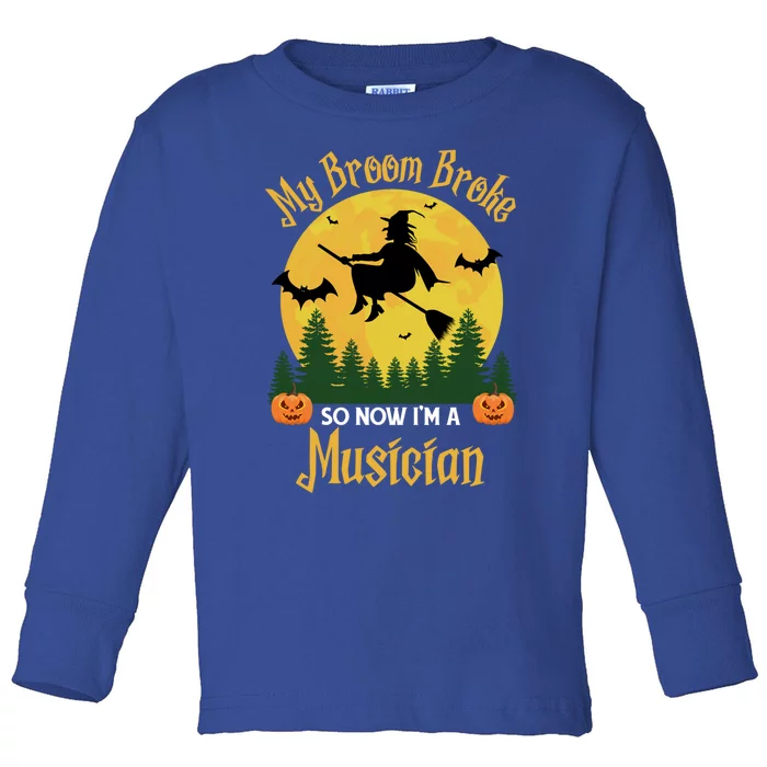 My Broom Broke So Now I Am A Musician Gift Funny Halloween Gift Toddler Long Sleeve Shirt