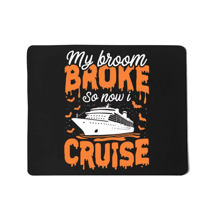 My Broom Broke So Now I Cruise Ship Halloween Costume Mousepad