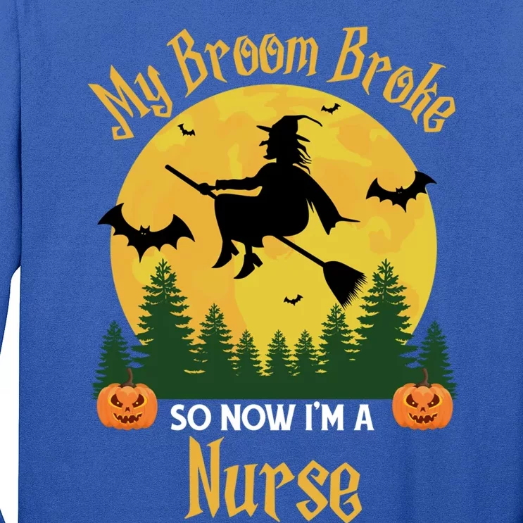 My Broom Broke So Now I Am A Nurse Gift Funny Witch Halloween Great Gift Long Sleeve Shirt