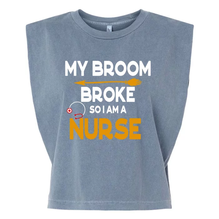 My Broom Broke So Now I Am A Nurse Halloween Nurse Great Gift Garment-Dyed Women's Muscle Tee