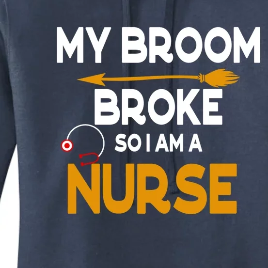 My Broom Broke So Now I Am A Nurse Halloween Nurse Great Gift Women's Pullover Hoodie