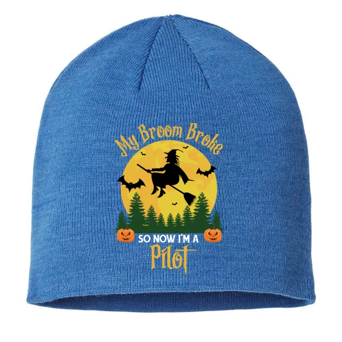 My Broom Broke So Now I Am A Pilot Cute Gift Funny Witch Halloween Gift 8 1/2in Sustainable Knit Beanie