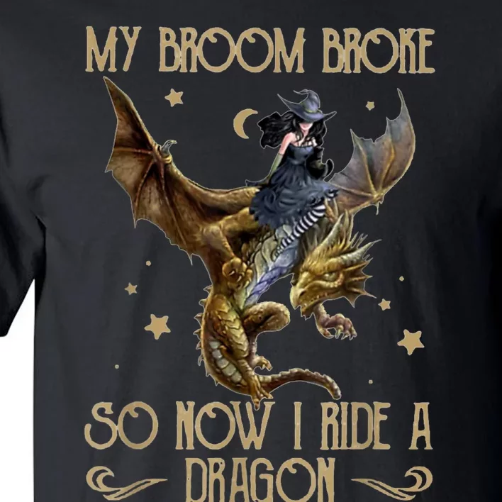 My Broom Broke So Now I Ride A Dragon Tall T-Shirt