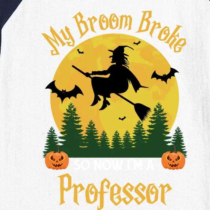 My Broom Broke So Now I Am A Professor Gift Funny Halloween Gift Baseball Sleeve Shirt