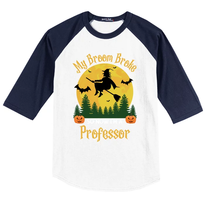 My Broom Broke So Now I Am A Professor Gift Funny Halloween Gift Baseball Sleeve Shirt