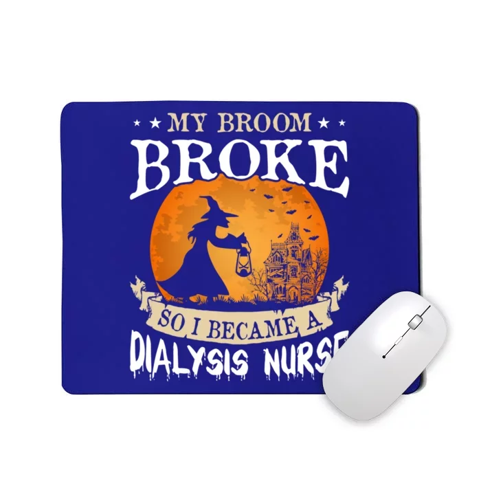 My Broom Broke So I Became A Dialysis Nurse Gift Mousepad