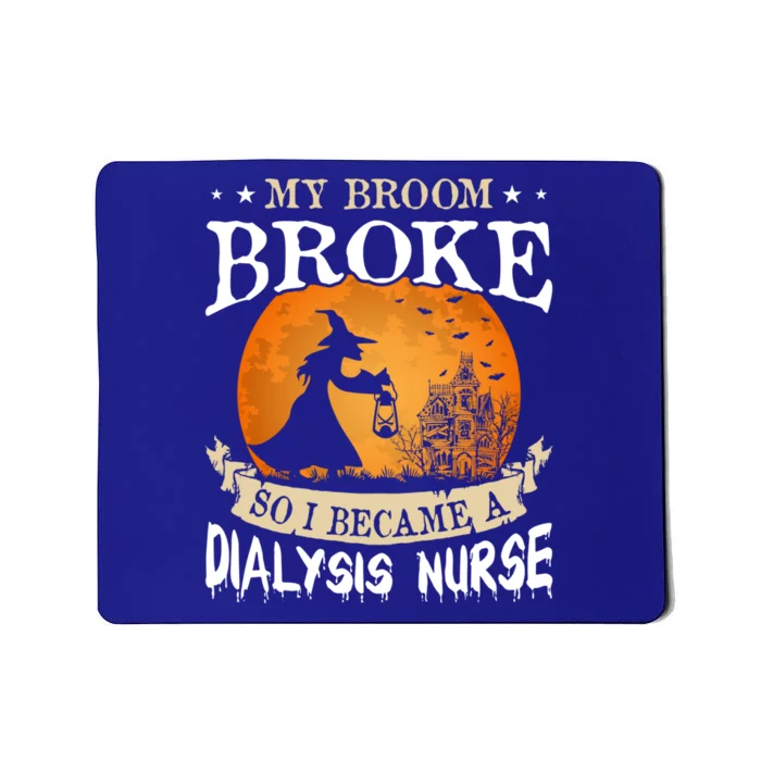 My Broom Broke So I Became A Dialysis Nurse Gift Mousepad