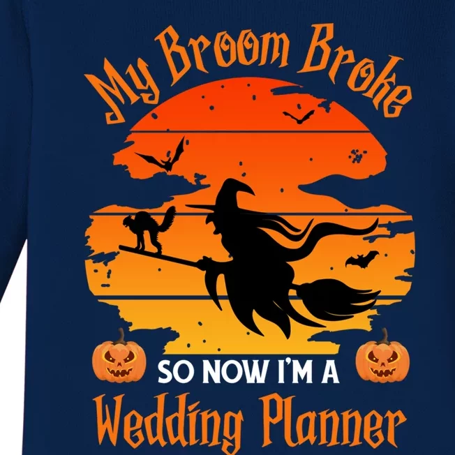 My Broom Broke So Now I Am A Wedding Planner Funny Halloween Cute Gift Baby Long Sleeve Bodysuit