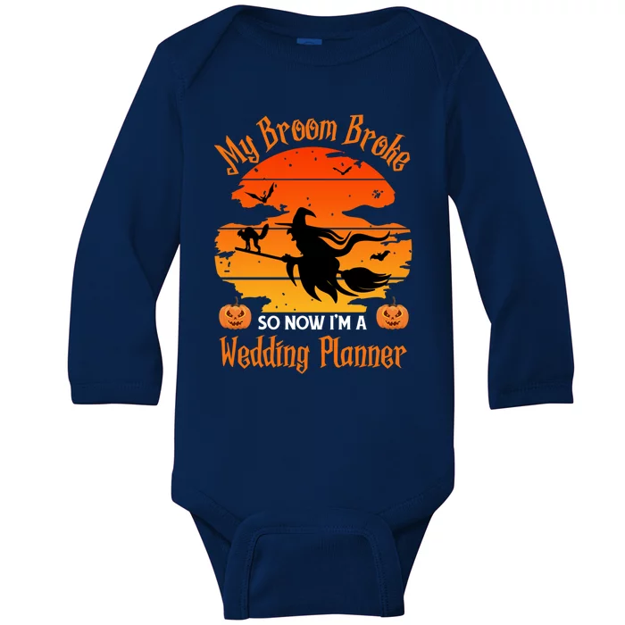 My Broom Broke So Now I Am A Wedding Planner Funny Halloween Cute Gift Baby Long Sleeve Bodysuit