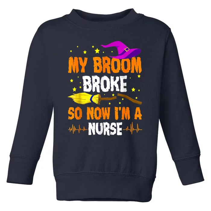 My Broom Broke So Now Im A Nurse Happy Halloween Toddler Sweatshirt