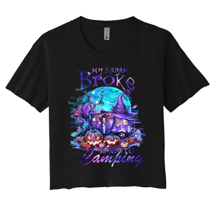 My Broom Broke So Now I Go Camping Halloween Family Lover Women's Crop Top Tee