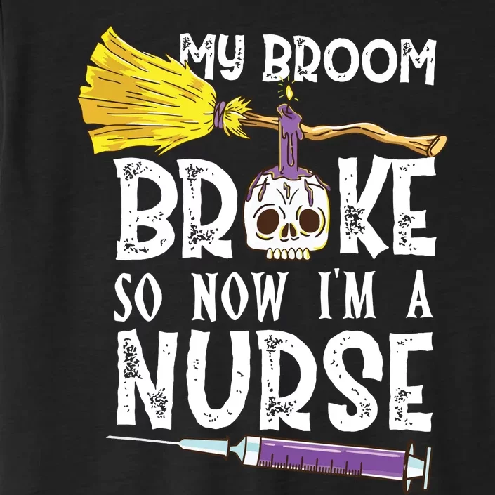 My Broom Broke So Now Im A Nurse Halloween Nurse ChromaSoft Performance T-Shirt