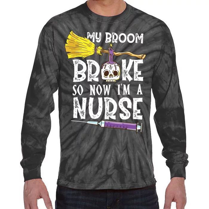 My Broom Broke So Now Im A Nurse Halloween Nurse Tie-Dye Long Sleeve Shirt