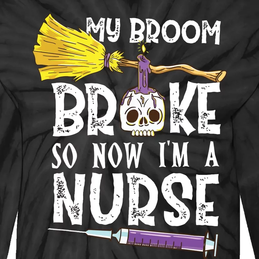 My Broom Broke So Now Im A Nurse Halloween Nurse Tie-Dye Long Sleeve Shirt