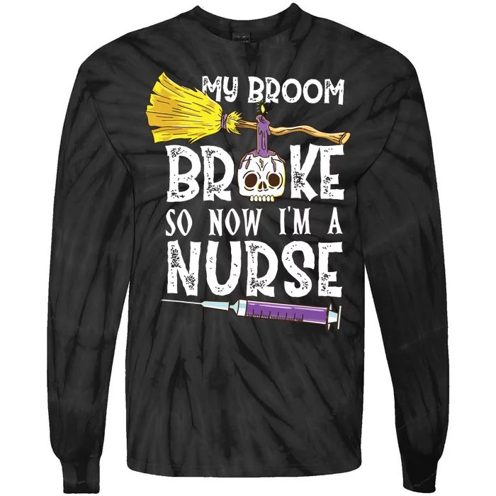 My Broom Broke So Now Im A Nurse Halloween Nurse Tie-Dye Long Sleeve Shirt