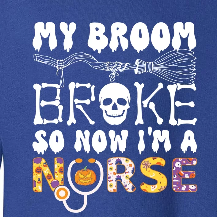 My Broom Broke So Now Im A Nurse Halloween Nurse Groovy Rn Gift Toddler Sweatshirt