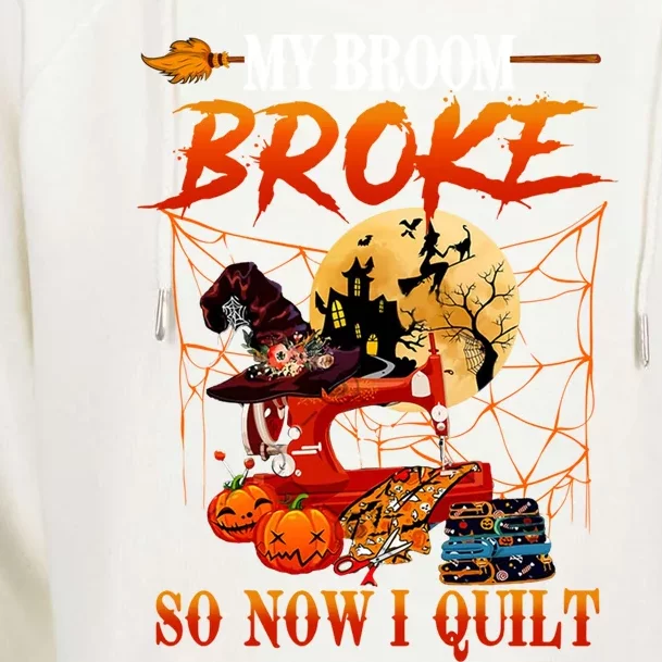 My Broom Broke So Now I Quilt For Halloween Lover Cool Gift Womens Funnel Neck Pullover Hood