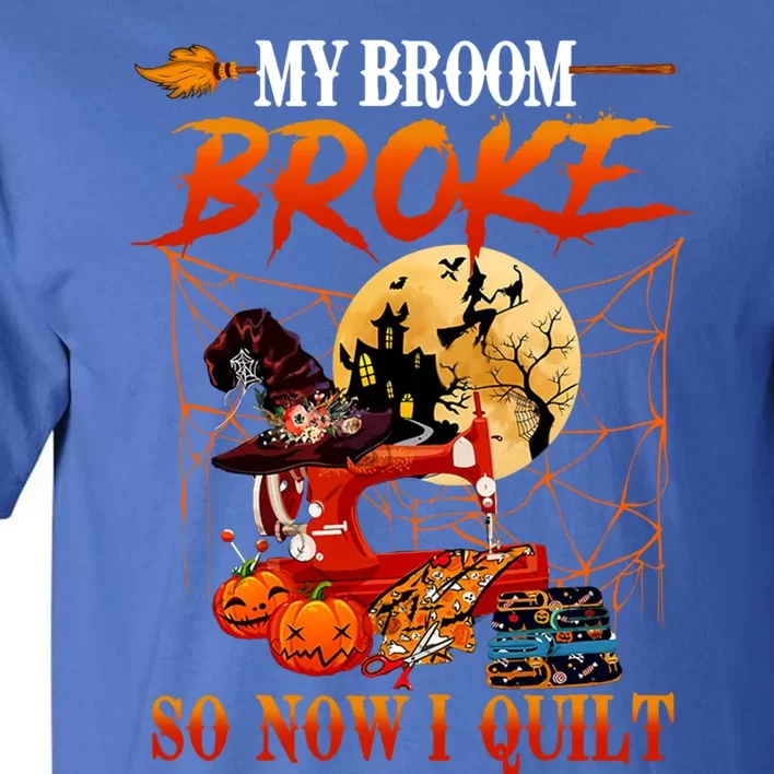 My Broom Broke So Now I Quilt For Halloween Lover Cool Gift Tall T-Shirt