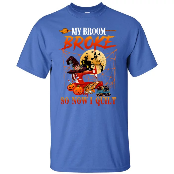 My Broom Broke So Now I Quilt For Halloween Lover Cool Gift Tall T-Shirt