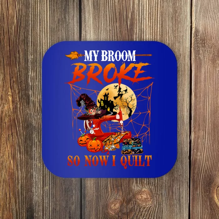 My Broom Broke So Now I Quilt For Halloween Lover Cool Gift Coaster