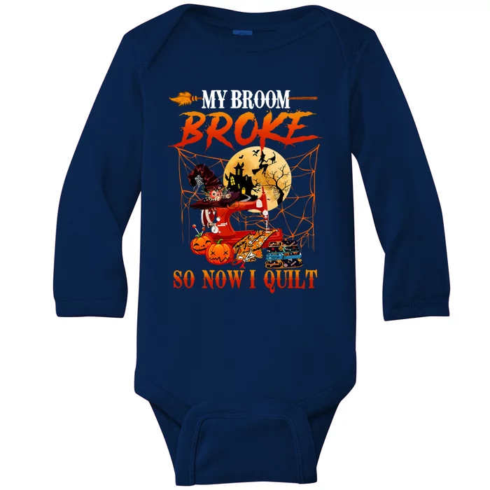 My Broom Broke So Now I Quilt For Halloween Lover Cool Gift Baby Long Sleeve Bodysuit